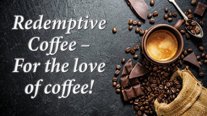 Redemptive Coffee – For the love of coffee!