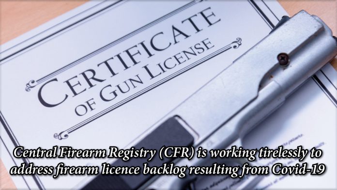 Central Firearm Registry (CFR) is working tirelessly to address firearm licence backlog resulting from Covid-19